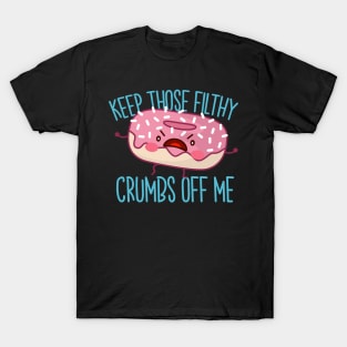 Keep Those Filthy Crumbs Off Me - Gluten Free T-Shirt